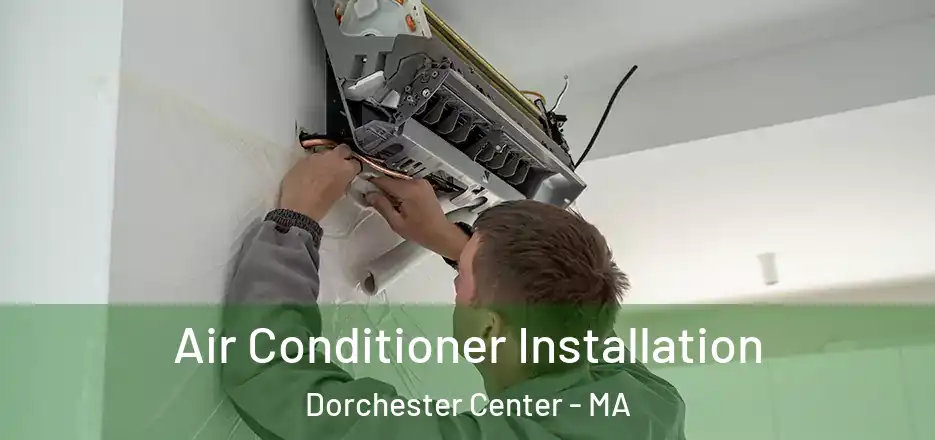  Air Conditioner Installation Dorchester Center - MA