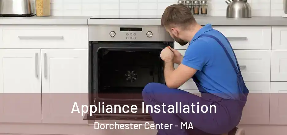  Appliance Installation Dorchester Center - MA