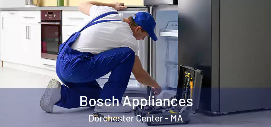 Bosch Appliances Dorchester Center - MA