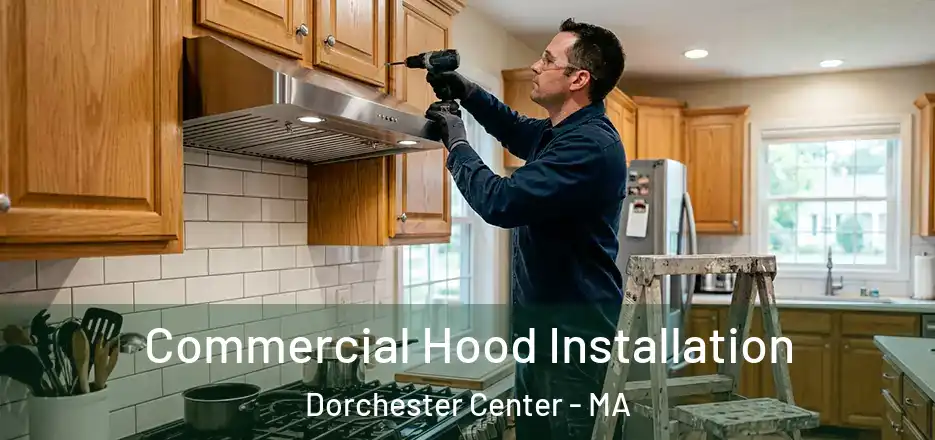  Commercial Hood Installation Dorchester Center - MA