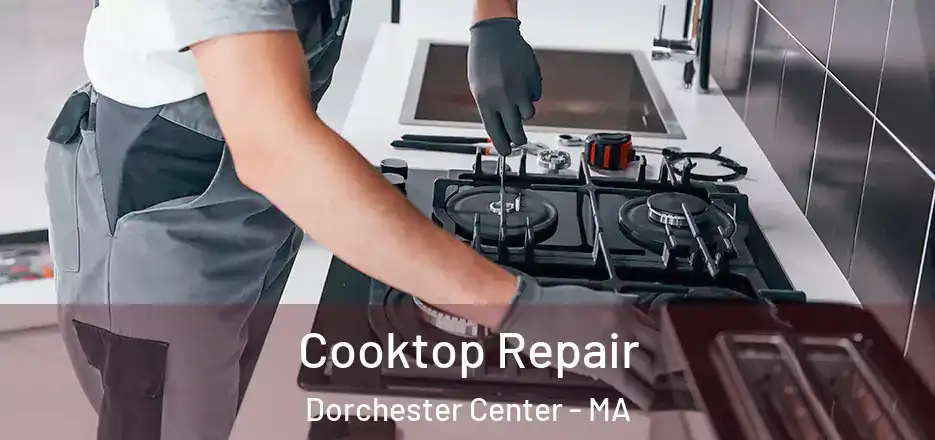  Cooktop Repair Dorchester Center - MA