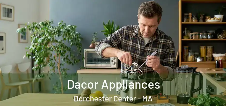 Dacor Appliances Dorchester Center - MA