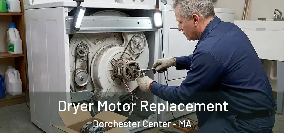 Dryer Motor Replacement Dorchester Center - MA