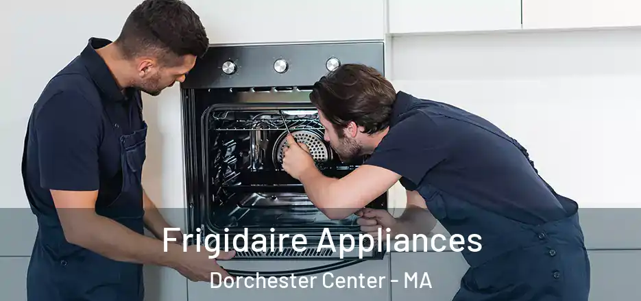 Frigidaire Appliances Dorchester Center - MA