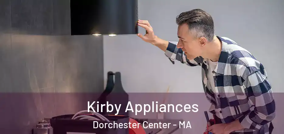  Kirby Appliances Dorchester Center - MA