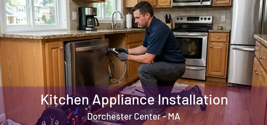 Kitchen Appliance Installation Dorchester Center - MA