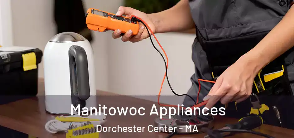  Manitowoc Appliances Dorchester Center - MA