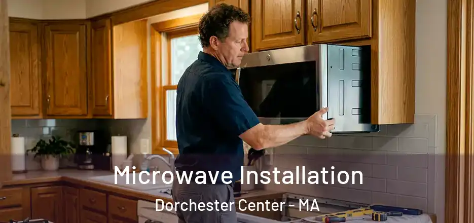 Microwave Installation Dorchester Center - MA