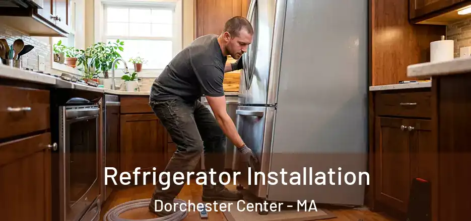 Refrigerator Installation Dorchester Center - MA