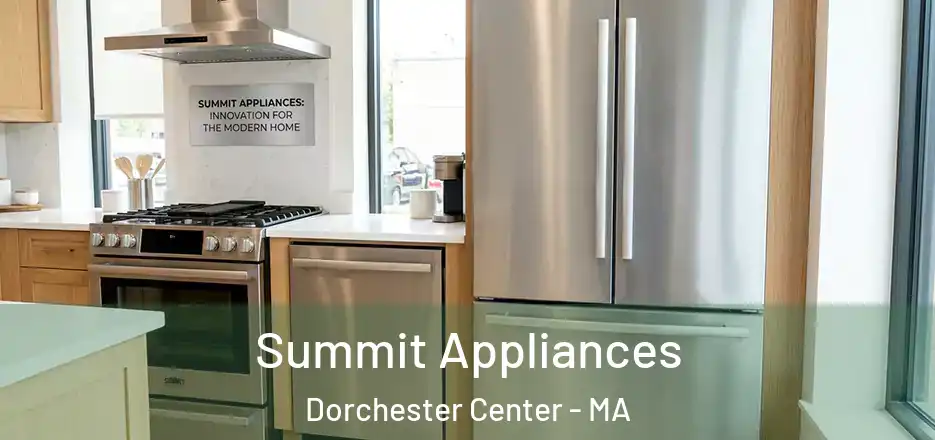 Summit Appliances Dorchester Center - MA