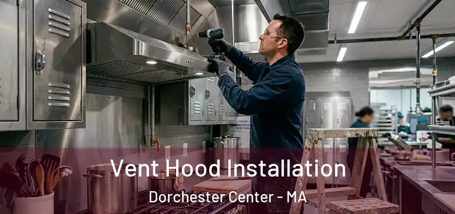  Vent Hood Installation Dorchester Center - MA