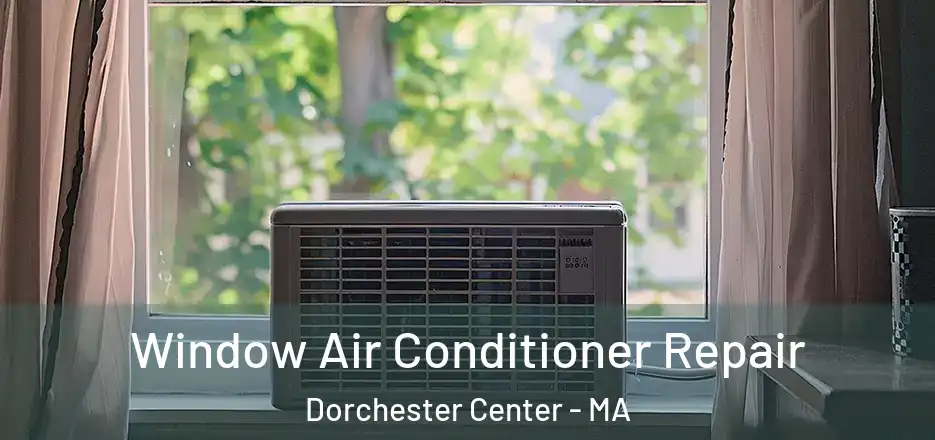 Window Air Conditioner Repair Dorchester Center - MA